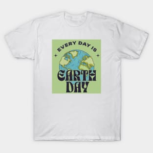 Every day is earth day T-Shirt